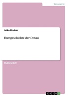 Heiko Lindner - Flussgeschichte der Donau
