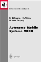R&uuml;diger Dillmann, Markus von Ehr, Markus von Ehr, Hein W&ouml;rn, Heinz W&ouml;rn - Autonome Mobile Systeme 2000