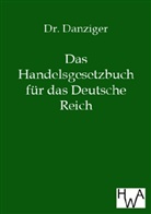 Danziger, Dr Danziger - Das Handelsgesetzbuch für das Deutsche Reich