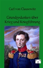 Carl Clausewitz, Carl Von Clausewitz - Grundgedanken über Krieg und Kriegführung