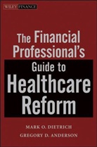 Gregory Anderson, Gregory D. Anderson, Mar Dietrich, Mark O Dietrich, Mark O. Dietrich, Mark O. Anderson Dietrich... - Financial Professional''s Guide to Healthcare Reform