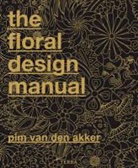 Pim van den Akker, Pim Van Den Akker, Nicoline Meutstege - Floral design manual