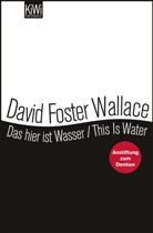 David Foster Wallace, David Foster Wallace, Ulrich Blumenbach - Das hier ist Wasser. This is water