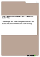 Kare Schelle, Karel Schelle, Ilona Schelleová, Ilona u a Schelleová, Iv Svoboda, Ivo Svoboda... - Grundzüge des Verwaltungsrechts und der tschechischen öffentlichen Verwaltung