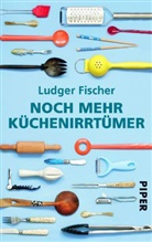 Ludger Fischer - Noch mehr Küchenirrtümer