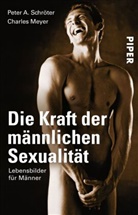 Meyer, Charles Meyer, Schröte, Peter Schröter, Peter A Schröter, Peter A. Schröter - Die Kraft der männlichen Sexualität