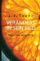 A W (Aiden Wilson) Tozer, A. W. Tozer, A. W. (Aiden Wilson) Tozer, Aiden W. Tozer - Verändert in Sein Bild