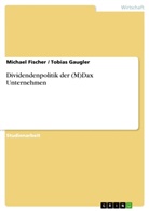 Michae Fischer, Michael Fischer, Tobia Gaugler, Tobias Gaugler - Dividendenpolitik der (M)Dax Unternehmen