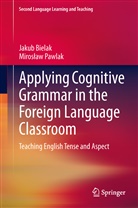 Jaku Bielak, Jakub Bielak, Miros Aw Pawlak, Miroslaw Pawlak, Mirosław Pawlak - Applying Cognitive Grammar in the Foreign Language Classroom