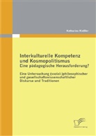 Katharina Kießler - Interkulturelle Kompetenz und Kosmopolitismus - eine pädagogische Herausforderung?