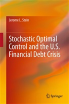 Jerome L Stein, Jerome L. Stein - Stochastic Optimal Control and the U.S. Financial Debt Crisis