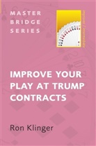 Ron Klinger, Klinger Ron - Improve Your Play at Trump Contracts