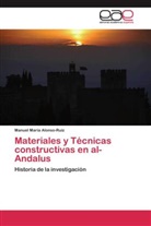 Manuel María Alonso-Ruiz - Materiales y Técnicas constructivas en al-Andalus