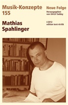 Heinz-Klaus Metzger, Rainer Riehn, Ulric Tadday, Ulrich Tadday - Musik-Konzepte, Neue Folge - 155: Mathias Spahlinger