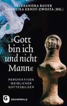 Alexandra Bauer, Baue, Alexandr Bauer, Alexandra Bauer, Ernst-Zwost, Ernst-Zwosta... - "Gott bin ich und nicht Mann"