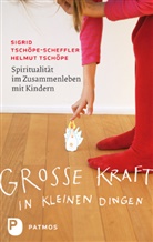 Tschöp, Helmu Tschöpe, Helmut Tschöpe, Tschöpe-Scheffler, Sigrid Tschöpe-Scheffler - Große Kraft in kleinen Dingen