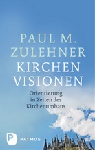 Paul M Zulehner, Paul M. Zulehner, Paul Michael Zulehner - Kirchenvisionen