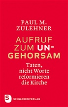 Paul M Zulehner, Paul M. Zulehner, Paul Michael Zulehner - Aufruf zum Ungehorsam