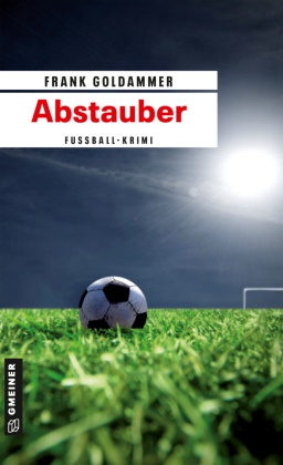 Frank Goldammer - Abstauber - Ein Fußball-Krimi