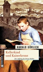 Harald Görlich - Kellerkind und Kaiserkrone