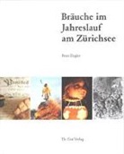 Peter Ziegler - Bräuche im Jahreslauf am Zürichsee