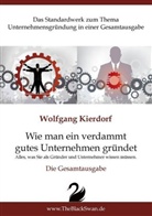 Wolfgang Kierdorf, Wolfgang H. - D. Kierdorf - Wie man ein verdammt gutes Unternehmen gründet - Die Gesamtausgabe