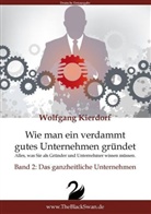 Wolfgang Kierdorf, Wolfgang H. - D. Kierdorf - Wie man ein verdammt gutes Unternehmen gründet - Band 2: Das ganzheitliche Unternehmen