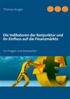 Thomas Krüger - Die Indikatoren der Konjunktur und ihr Einfluss auf die Finanzmärkte