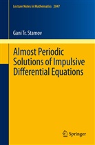Gani T Stamov, Gani T. Stamov, Gani Tr. Stamov - Almost Periodic Solutions of Impulsive Differential Equations