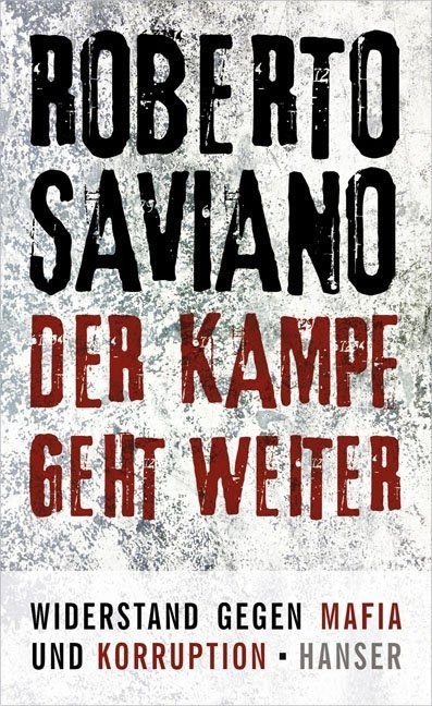 Roberto Saviano - Der Kampf geht weiter - Widerstand gegen Mafia und Korruption. Mit e. Vorw. zur dt. Ausg.