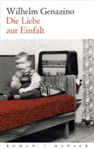 Wilhelm Genazino - Die Liebe zur Einfalt