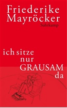 Friederike Mayröcker - ich sitze nur GRAUSAM da