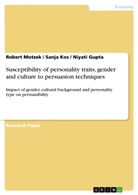 Niyat Gupta, Niyati Gupta, Sanj Kos, Sanja Kos, Rober Motzek, Robert Motzek - Susceptibility of personality traits, gender and culture to persuasion techniques