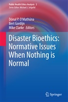 Mike Clarke, Ber Gordijn, Bert Gordijn, Donal P. O Mathuna, Donal P. O. Mathuna, Dónal P. O’Mathúna... - Disaster Bioethics: Normative Issues When Nothing is Normal