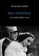 Geneviève Sellier, MICHEL MARIE, Genevieve Sellier, Geneviève (1949-....) Sellier, SELLIER GENEVIEVE - Jean Grémillon : le cinéma est à vous