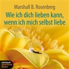 Marshall B Rosenberg, Marshall B. Rosenberg, Markus Hoffmann, Ulrike Hübschmann, Joachim Schönfeld, Dr. Michael Dillo - Wie ich dich lieben kann, wenn ich mich selbst liebe, Audio-CD (Hörbuch)