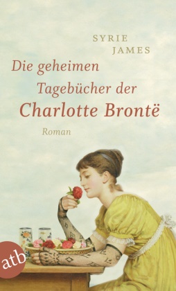 Syrie James - Die geheimen Tagebücher der Charlotte Brontë - Roman. Deutsche Erstausgabe