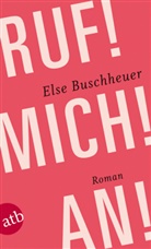 Else Buschheuer - Ruf! Mich! An!