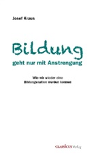 Josef Kraus - Bildung geht nur mit Anstrengung