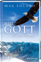 Max Lucado - Weil Gott dich trägt