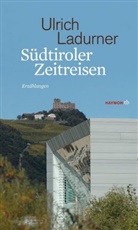 Ulrich Ladurner - Südtiroler Zeitreisen