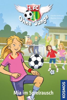 Ondrace, Claudi Ondracek, Claudia Ondracek, Schrey, Martina Schrey - 1. FC Ohne Jungs - Mia im Spielrausch Mit e. Grußwort v. Turid Knaak