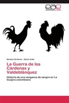 Nicolá Cárdenas, Nicolás Cárdenas, Simón Uribe - La Guerra de los Cárdenas y Valdeblánquez