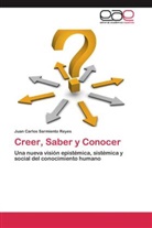 Juan Carlos Sarmiento Reyes - Creer, Saber y Conocer