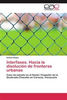 Sedaile Mejias - Interfases. Hacia la disolución de fronteras urbanas