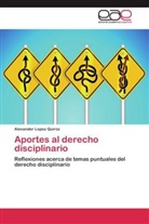 Alexander Lopez Quiroz - Aportes al derecho disciplinario