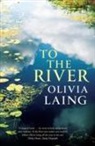 Olivia Laing - To the River