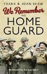 Frank Shaw, Frank Shaw Shaw, Joan Shaw - We Remember the Home Guard