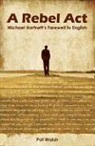 Pat Walsh - Rebel Act: Michael Hartnett''s Farewell to English