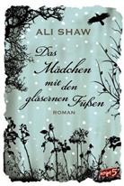 Ali Shaw - Das Mädchen mit den gläsernen Füßen